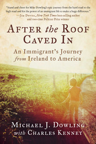 After the Roof Caved In (An Immigrant's Journey from Ireland to America) by Michael J. Dowling, Charles Kenney, 9781951627249