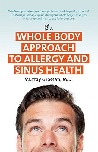 The Whole Body Approach to Allergy and Sinus Health by Murray Grossan,  M.D., 9781591203162