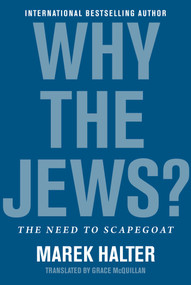 Why the Jews? (The Need to Scapegoat) by Grace McQuillan, Marek Halter, 9781951627430