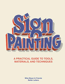 The Sign Painting (A practical guide to tools, materials, and techniques) by Mike Meyer, Sam Roberts, 9781786276926