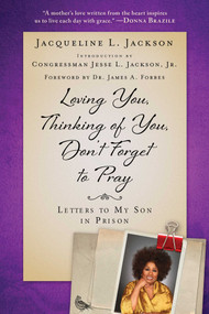 Loving You, Thinking of You, Don't Forget to Pray (Letters to My Son in Prison) - 9781951627478 by Jacqueline L. Jackson, Jesse L. Jackson, James A. Forbes, Jr., 9781951627478