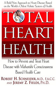Total Heart Health (How to Prevent and Reverse Heart Disease with the Maharishi Vedic Approach to Health) by Robert H. Schneider, Jeremy Z. Fields, 9781591200871