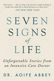 Seven Signs of Life (Unforgettable Stories from an Intensive Care Doctor) - 9781951627485 by Aoife Abbey