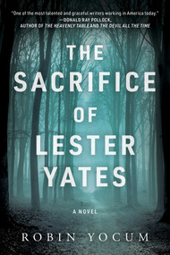 The Sacrifice of Lester Yates (A Novel) by Robin Yocum, 9781951627539