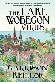 The Lake Wobegon Virus (A Novel) by Garrison Keillor, 9781951627676