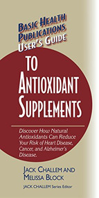 User's Guide to Antioxidant Supplements - 9781681628400 by Jack Challem, Melissa Block, 9781681628400