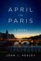 April in Paris (A Novel) by John J. Healey, 9781951627744