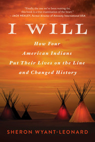 I Will (How Four American Indians Put Their Lives on the Line and Changed History) by Sheron Wyant-Leonard, 9781951627768