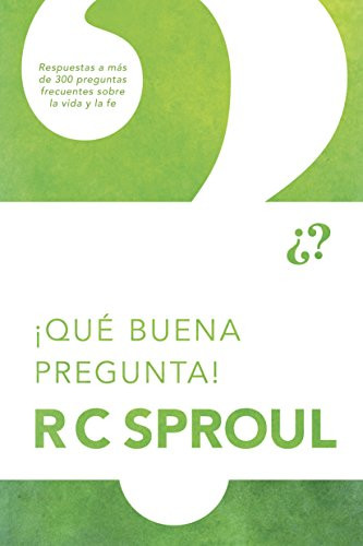 ¡Qué buena pregunta! (Spanish Edition) by R. C. Sproul, 9781414335919