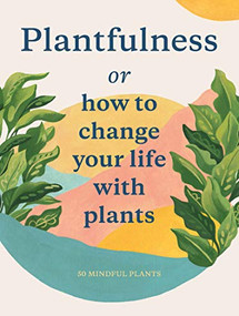 Plantfulness (How to Change Your Life with Plants) by Jonathan Kaplan, Julie Rose Bower, Grace Helmer, 9781786277268