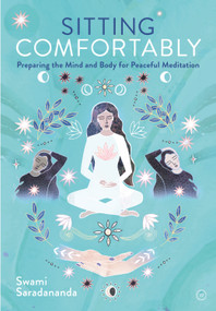 Sitting Comfortably (Preparing the Mind and Body for Peaceful Meditation) by Swami Saradananda, 9781786784841