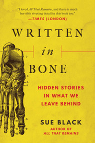 Written in Bone (Hidden Stories in What We Leave Behind) by Sue Black, 9781951627805