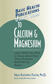 User's Guide to Calcium & Magnesium - 9781591200093 by Nan Kathryn Fuchs, Jack Challem, 9781591200093
