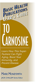 User's Guide to Carnosine by Marie Moneysmith, Jack Challem, 9781591201199