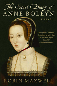 The Secret Diary of Anne Boleyn (A Novel) by Robin Maxwell, 9781951627850