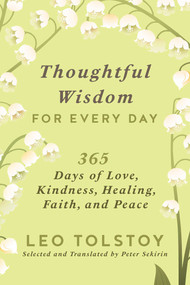 Thoughtful Wisdom for Every Day (365 Days of Love, Kindness, Healing, Faith, and Peace) by Leo Tolstoy, Peter Sekirin, 9781951627898
