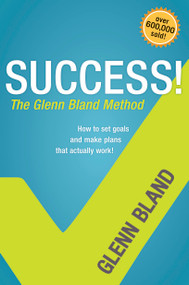 Success! The Glenn Bland Method by Glenn Bland, 9781414336053
