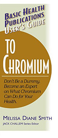 User's Guide to Chromium (Don't Be a Dummy, Become an Expert on What Chromium Can Do for Your Health) - 9781591200123 by Melissa Diane Smith, 9781591200123
