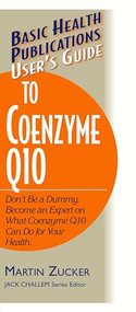 User's Guide to Coenzyme Q10 (Don't Be a Dummy, Become an Expert on What Coenzyme Q10 Can Do for Your Health) by Martin Zucker, 9781591200109
