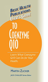 User's Guide to Coenzyme Q10 (Don't Be a Dummy, Become an Expert on What Coenzyme Q10 Can Do for Your Health) - 9781681628486 by Martin Zucker, 9781681628486