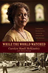 While the World Watched (A Birmingham Bombing Survivor Comes of Age during the Civil Rights Movement) by Carolyn McKinstry, Denise George, 9781414336374