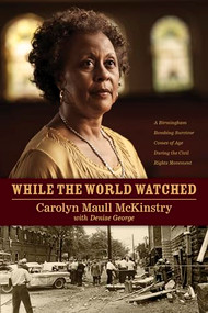 While the World Watched (A Birmingham Bombing Survivor Comes of Age during the Civil Rights Movement) by Carolyn McKinstry, Denise George, 9781414336374