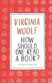 How Should One Read a Book? by Virginia Woolf, Sheila Heti, 9781786277527