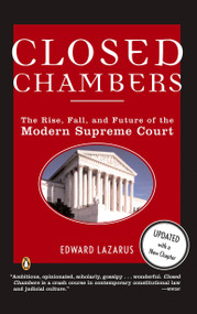 Closed Chambers (The Rise, Fall, and Future of the Modern Supreme Court) by Edward Lazarus, 9780143035275
