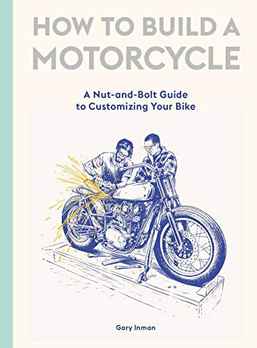 How to Build a Motorcycle (A Nut-and-Bolt Guide to Customizing Your Bike) by Gary Inman, 9781786277589