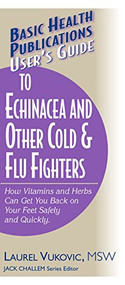 User's Guide to Echinacea and Other Cold & Flu Fighters by Laurel Vukovic, 9781591200840