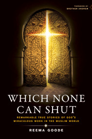 Which None Can Shut (Remarkable True Stories of God's Miraculous Work in the Muslim World) by Reema Goode, 9781414337203