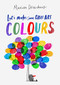 Let's Make Some Great Art: Colors by Marion Deuchars, 9781786277725