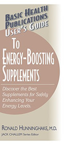 User's Guide to Energy-Boosting Supplements (Discover the Best Supplements for Safely Enhancing Your Energy Levels) by Ron Hunninghake, Jack Challem, 9781591201762