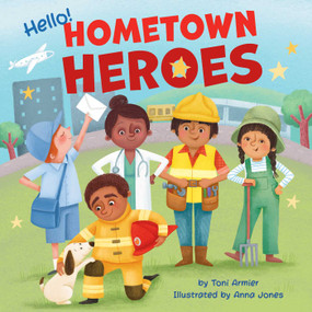 Hello! Hometown Heroes by Toni Armier, Anna Jones, 9781953344083