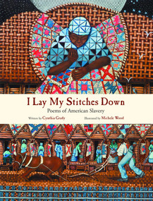 I Lay My Stitches Down (Poems of American Slavery) by Cynthia Grady, Michele Wood, 9780802853868