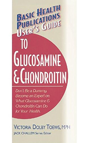 User's Guide to Glucosamine and Chondroitin by Victoria Dolby Toews, Jack Challem, 9781591200055