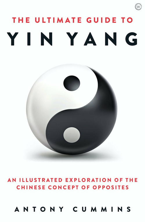 The Ultimate Guide to Yin Yang by Antony Cummins, 9781786785152