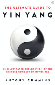 The Ultimate Guide to Yin Yang by Antony Cummins, 9781786785152