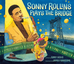Sonny Rollins Plays the Bridge by Gary Golio, James Ransome, 9781984813664