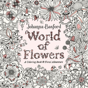 World of Flowers (A Coloring Book and Floral Adventure) by Johanna Basford, 9780143133827