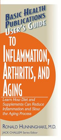 User's Guide to Inflammation, Arthritis, and Aging (Learn How Diet and Supplements Can Reduce Inflammation and Slow the Aging Process) by Ron Hunninghake, Jack Challem, 9781591201564