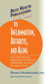 User's Guide to Inflammation, Arthritis, and Aging (Learn How Diet and Supplements Can Reduce Inflammation and Slow the Aging Process) - 9781681628608 by Ron Hunninghake, Jack Challem, 9781681628608