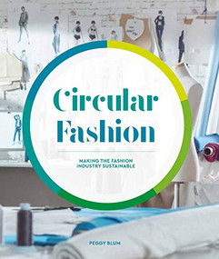 Circular Fashion (A Supply Chain for Sustainability in the Textile and Apparel Industry) by Peggy Blum, 9781786278876