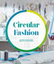 Circular Fashion (A Supply Chain for Sustainability in the Textile and Apparel Industry) by Peggy Blum, 9781786278876