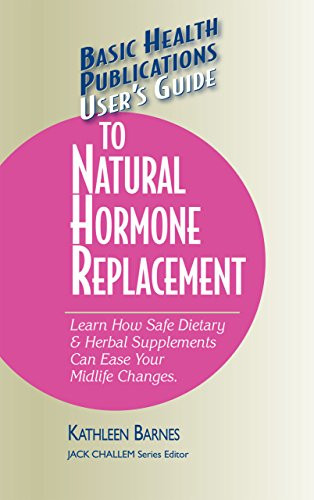 User's Guide to Natural Hormone Replacement (Learn How Safe Dietary & Herbal Supplements Can Ease Your Midlife Changes.) - 9781591201717 by Kathleen Barnes, 9781591201717