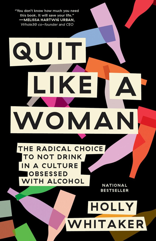 Quit Like a Woman (The Radical Choice to Not Drink in a Culture Obsessed with Alcohol) - 9781984825070 by Holly Whitaker, 9781984825070