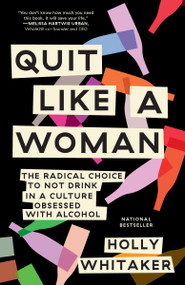 Quit Like a Woman (The Radical Choice to Not Drink in a Culture Obsessed with Alcohol) - 9781984825070 by Holly Whitaker, 9781984825070