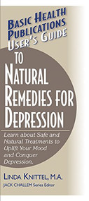 User's Guide to Natural Remedies for Depression (Learn about Safe and Natural Treatments to Uplift Your Mood and Conquer Depression) by Linda Knittel, Jack Challem, 9781591200468