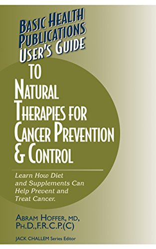User's Guide to Natural Therapies for Cancer Prevention and Control by Abram Hoffer, Jack Challem, 9781681626482