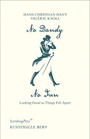 No Dandy, No Fun (Looking Good as Things Fall Apart) by Hans-Christian Dany, Valerie Knoll, Valerie Knoll, Hannes Loichinger, 9783956795619
